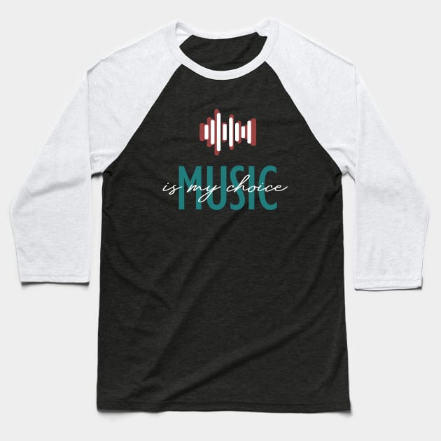 Music is my Choice Baseball T-Shirt by WAYOF